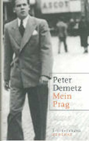 Mein Prag: Erinnerungen ; 1939 bis 1945 - Peter Demetz