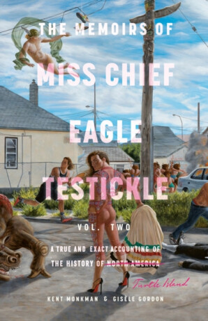 Memoirs of Miss Chief Eagle Testickle Vol. 2 - Gisele Gordon,Kent Monkman