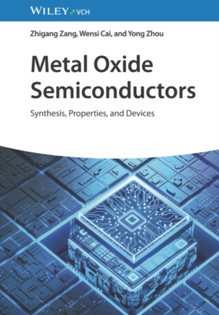 Metal Oxide Semiconductors - Wensi  Cai,Zhigang  Zang,Yong  Zhou