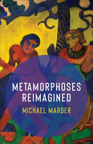 Metamorphoses Reimagined - Michael Marder