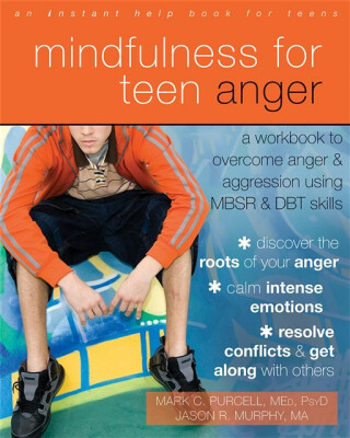 Mindfulness for Teen Anger - Mark C. Purcell,Jason Robert Murphy