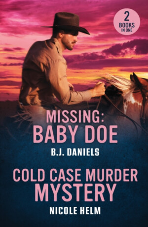 Missing: Baby Doe / Cold Case Murder Mystery - Nicole Helm,B.J. Daniels
