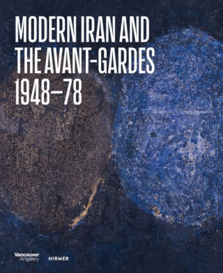 Modern Iran and the Avant-gardes - Hans Ulrich Obrist,Ali Bakhtiari
