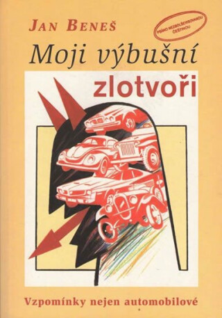 Moji výbušní zlotvoři - Vzpomínky nejen automobilové - Jan Beneš