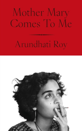 Mother Mary Comes To Me - Arundhati Royová