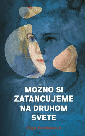 Možno si zatancujeme na druhom svete (slovensky) - Oľga Feldeková