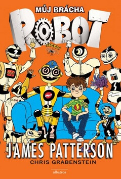 Můj brácha robot - James Patterson,Chris Grabenstein