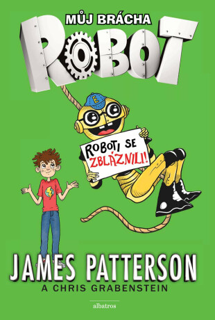 Můj brácha robot - Roboti se zbláznili! - James Patterson,Juliana Neufeldová