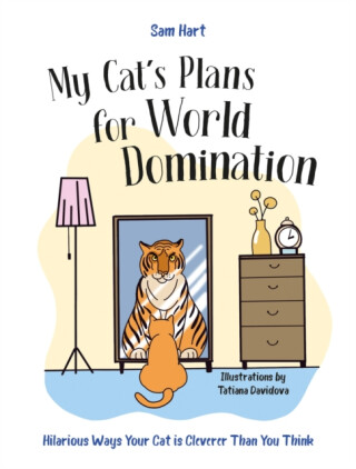 My Cat''s Plans for World Domination - Sam Hart