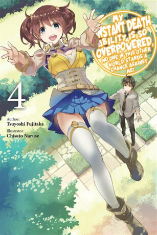My Instant Death Ability Is So Overpowered, No One in This Other World Stands a Chance Against Me!, Vol. 4 (light novel) - Tess Nanavati,Chisato Naruse,Tsuyoshi Fujitaka,Nathan Macklem