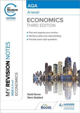 My Revision Notes: AQA A Level Economics Third Edition - Horner David,Steve Stoddard