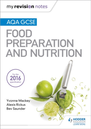 My Revision Notes: AQA GCSE Food Preparation and Nutrition - Bev Saunder,Yvonne Mackey,Alexis Rickus