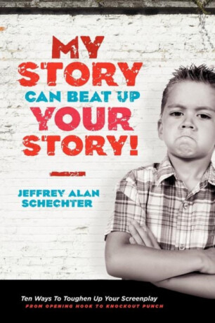 My Story Can Beat Up Your Story - Jeffrey Alan Schechter