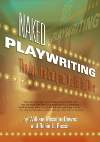 Naked Playwriting - Robin U Russin,William Missouri Downs