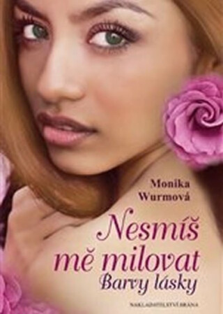 Nesmíš mě milovat - Barvy lásky - Monika Wurm