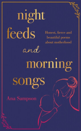 Night Feeds and Morning Songs - Sampson Ana