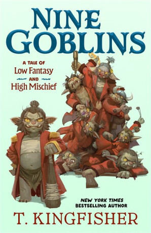 Nine Goblins - T. Kingfisher