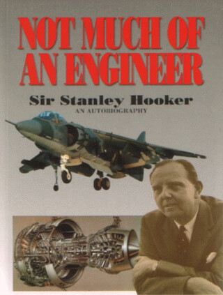 Not Much Of An Engineer:- An Autobiography - Bill Gunston,Sir Stanley Hooker