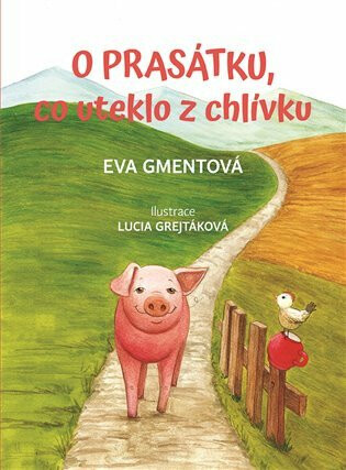 O prasátku, co uteklo z chlívku - Eva Gmentová,Lucia Grejtáková