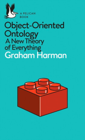 A Pelican Book: Object-Oriented Ontology - Graham Harman