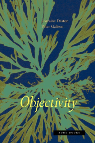 Objectivity - Peter Galison,Lorraine Daston