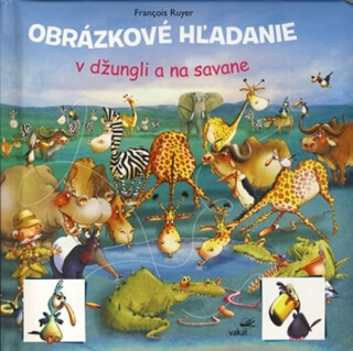 Obrázkové hľadanie v džungli a na savane - Francois Ruyer