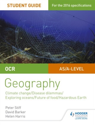 OCR A Level Geography Student Guide 3: Geographical Debates: Climate; Disease; Oceans; Food; Hazards - Peter Stiff,Helen Harris,David Barker