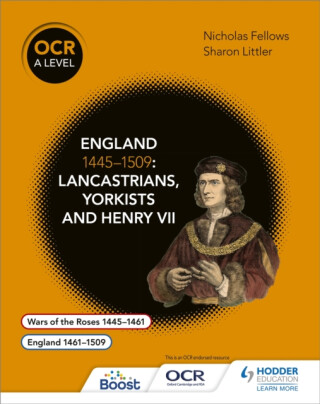 OCR A Level History: England 1445â€“1509: Lancastrians, Yorkists and Henry VII - Nicholas Fellows,Mary Dicken,Sharon Littler