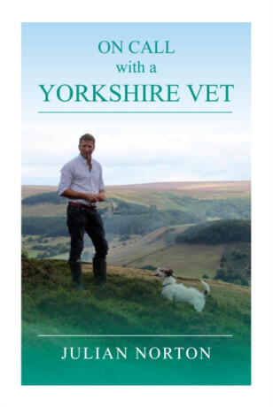 On Call with a Yorkshire Vet - Julian Norton
