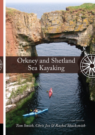 Orkney and Shetland Sea Kayaking - Tom Smith,Chris Jex,Rachel Shucksmith