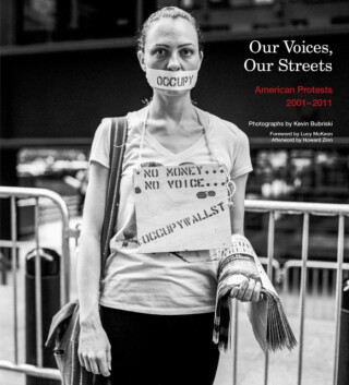 Our Voices, Our Streets: American Protests 2001-2011 - Howard Zinn,Kevin Bubriski