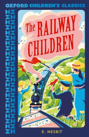Oxford Children's Classics: The Railway Children - Edith Nesbitová