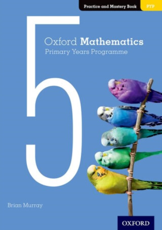 Oxford Mathematics Primary Years Programme Practice and Mastery Book 5 - Brian Murray