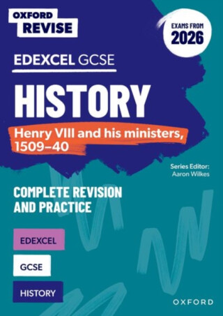 Oxford Revise: Edexcel GCSE History: Henry VIII and his ministers, 1509-40 Complete Revision and Practice (Exams from 2026) - Ball James