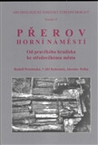 Přerov - Horní náměstí &ndash; Od pravěkého hradiska po středověké město - Rudolf Procházka,Jaroslav Peška,Jiří Kohoutek