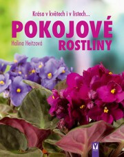 Pokojové rostliny - Krása v květech i v listech... - Halina Heitzová