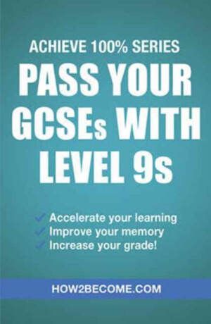 Pass Your GCSEs with Level 9s: Achieve 100% Series Revision/Study Guide - How2Become