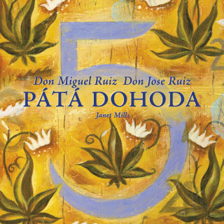Pátá dohoda - Don Miguel Ruiz,Janet Millsová,Don Jose Ruiz