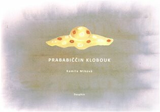 Prababiččin klobouk (poškozená) - Kamila Míková,Magdaléna Martinovská