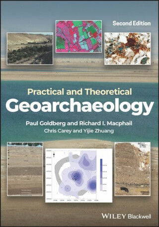 Practical and Theoretical Geoarchaeology - Paul Goldberger,Yijie Zhuang,Chris Carey,Richard I.  Macphail