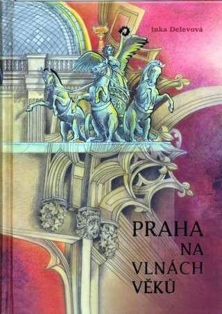 Praha na vlnách věků - Inka Delevová