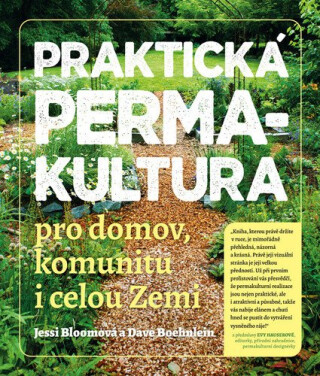 Praktická permakultura - Jessi Bloomová,Dave Boehnlein