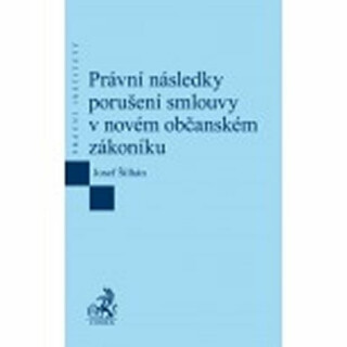 Právní následky porušení smlouvy v novém občanském zákoníku - Josef Šilhán