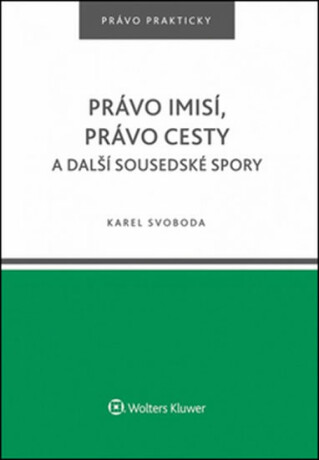 Právo imisí, právo cesty a další sousedské spory. - Karel Svoboda