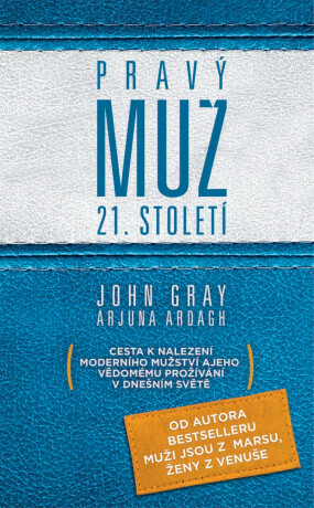 Pravý muž 21. století - John Gray,Arjuna Ardagh