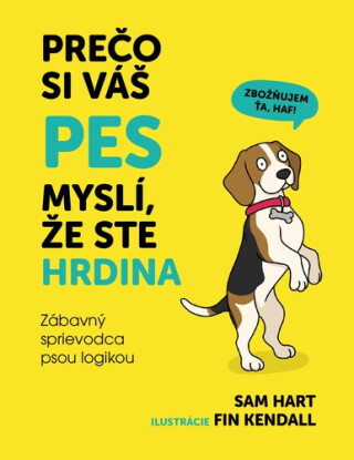 Prečo si váš pes myslí, že ste hrdina - Sam Hart,Fin Kendall