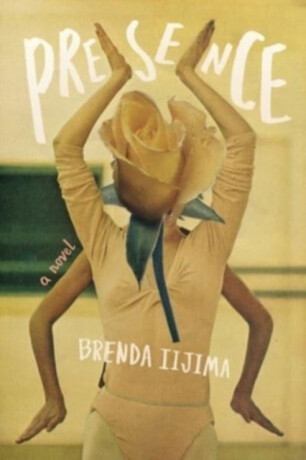 Presence â€“ A Novel - Brenda Iijima