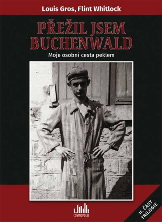 Přežil jsem Buchenwald - Moje osobní cesta peklem - Flint Whitlock,Gros Louis