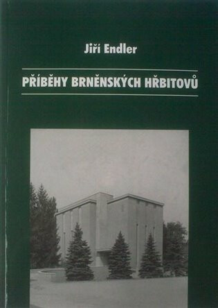 Příběhy brněnských hřbitovů - Jiří Endler
