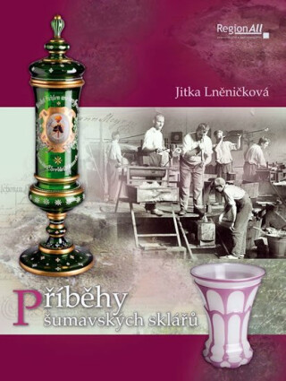 Příběhy šumavských sklářů - Jitka Lněničková
